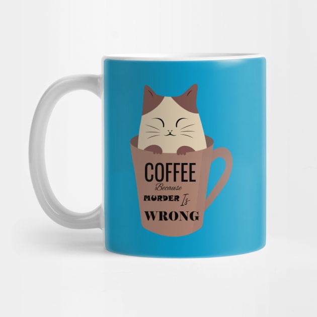 Coffee because murder is wrong cat cup by Make It Simple